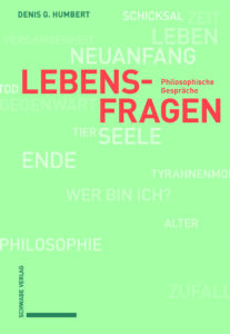 Denis G. Humbert - Lebensfragen. Philosophische Gespräche